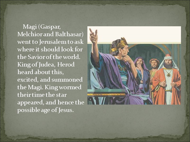 Magi (Gaspar, Melchior and Balthasar) went to Jerusalem to ask where it should look
